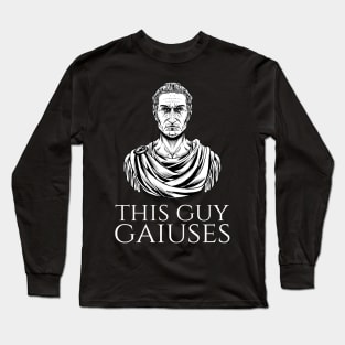 Julius Caesar Ancient Rome History Meme - This Guy Gaiuses Long Sleeve T-Shirt